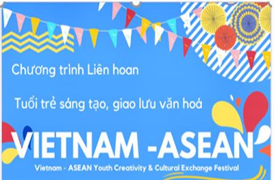 CHƯƠNG TRÌNH LIÊN HOAN TUỔI TRẺ SÁNG TẠO, GIAO LƯU VĂN HÓA VIỆT NAM - ASEAN NGÀY 31/5.